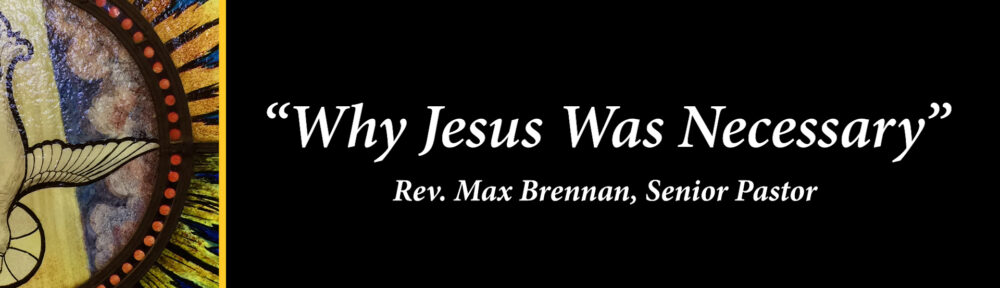 2248 – “Why Jesus Was Necessary” | FULL SERVICE